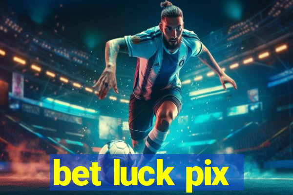 bet luck pix